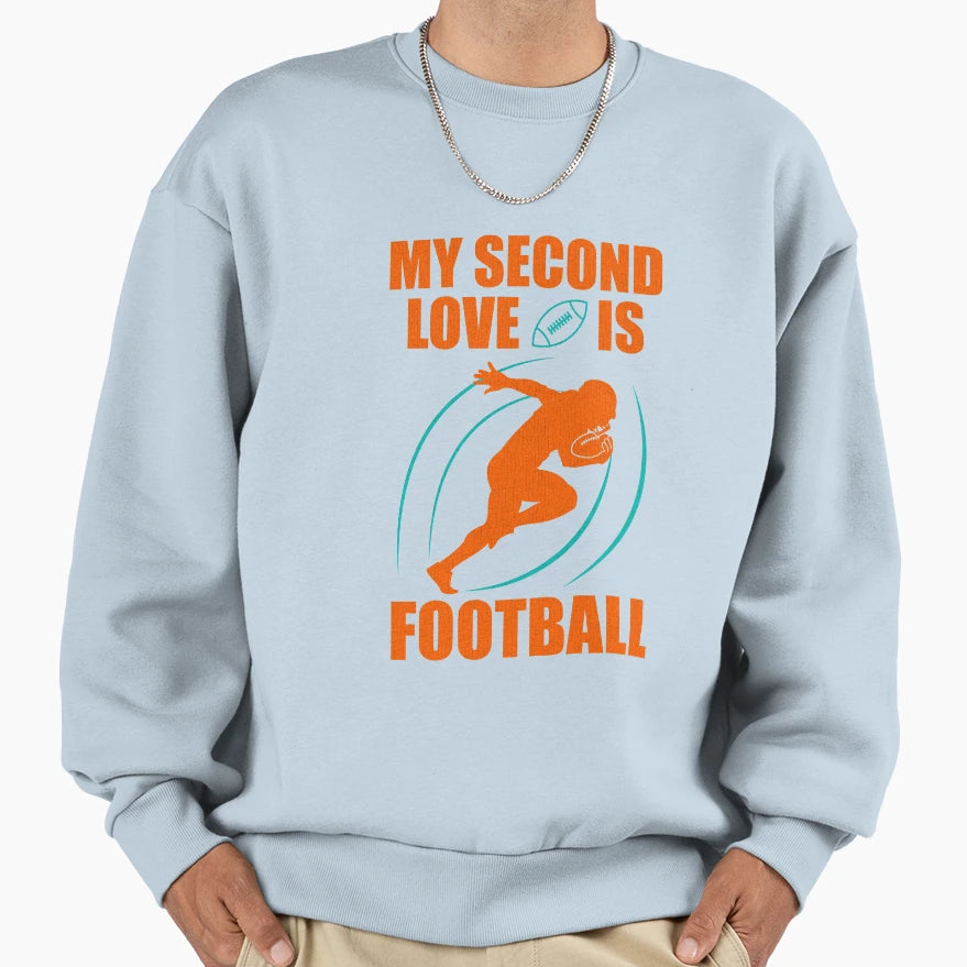 My Second Love Is Football Sweatshirt - Casual Everyday Wear Unisex - T-Shirt, Sweatshirt, Hoodie