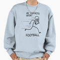 My Favorite Sport Football Sweatshirt - Aesthetic Graphic Men Women - T-Shirt, Sweatshirt, Hoodie