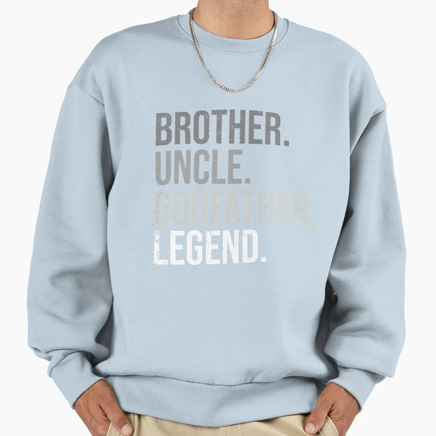 Brother Uncle Godfather Legend Fun Sweatshirt - Novelty Apparel Unisex - T-Shirt, Sweatshirt, Hoodie