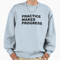 Practice Makes Progress Sweatshirt - Minimalist Print Men Women - T-Shirt, Sweatshirt, Hoodie