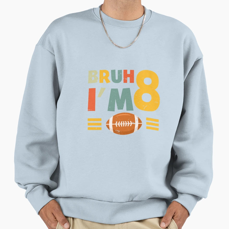 Bruh Im 8 Funny Football 8Th Birthday Sweatshirt - Unique Graphic Unisex - T-Shirt, Sweatshirt, Hoodie