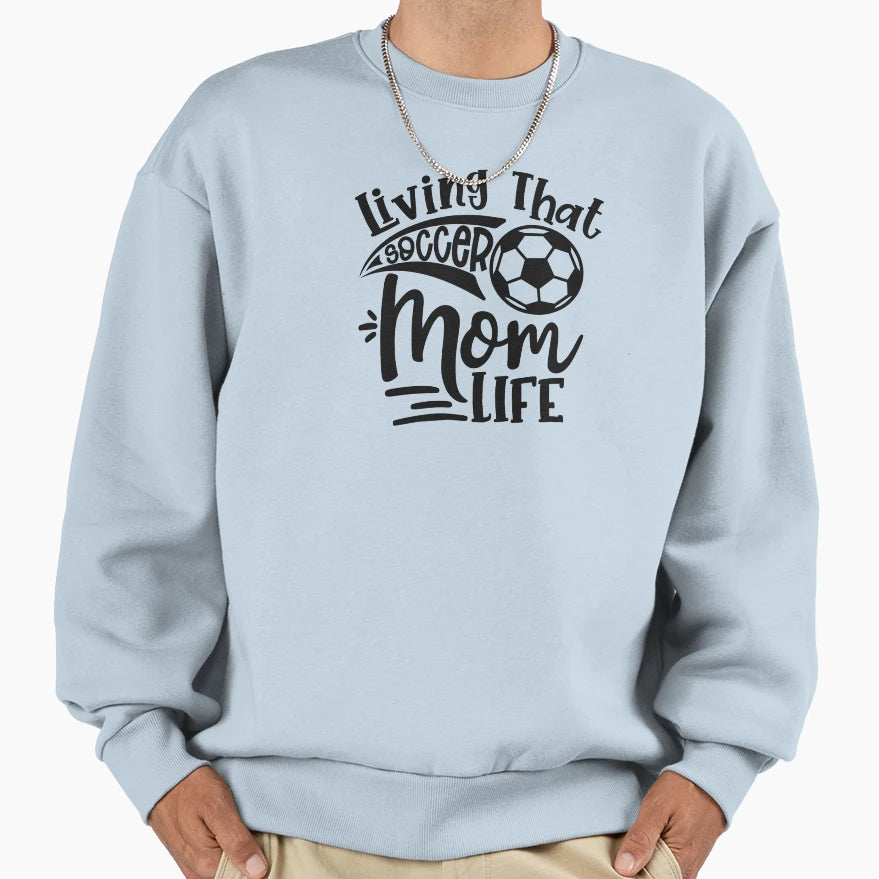 Living That Soccer Mom Life Sweatshirt - Casual Everyday Wear Unisex - T-Shirt, Sweatshirt, Hoodie