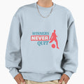 Winners Never Quit Sweatshirt - Trendy Graphic Men Women - T-Shirt, Sweatshirt, Hoodie