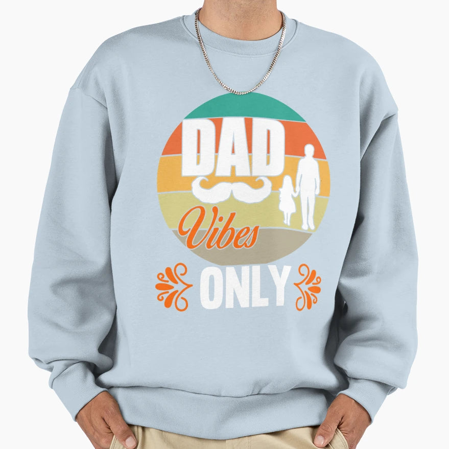 Dad Vibes Only Sweatshirt - Novelty Apparel for Adults - T-Shirt, Sweatshirt, Hoodie