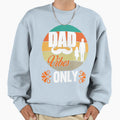 Dad Vibes Only Sweatshirt - Novelty Apparel for Adults - T-Shirt, Sweatshirt, Hoodie