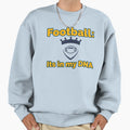 Football Its My Dna Sweatshirt - Streetwear Style Men Women - T-Shirt, Sweatshirt, Hoodie