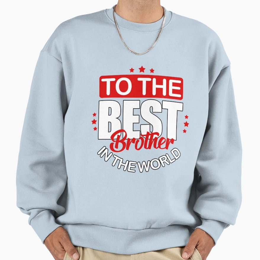 To Best Brother World Good Guy Happy Sweatshirt - Trendy Graphic for Adults - T-Shirt, Sweatshirt, Hoodie