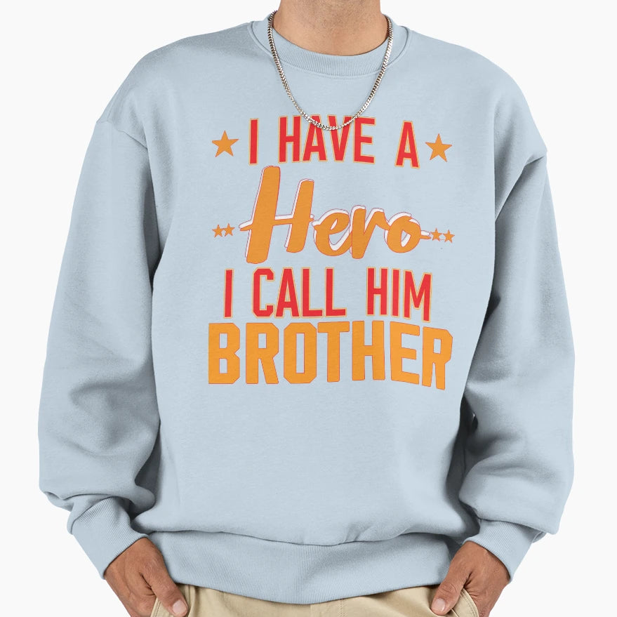 Funny Gift Bro I Have Hero I Call Sweatshirt - Novelty Apparel for Adults - T-Shirt, Sweatshirt, Hoodie