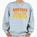 Brother Like No Other Sweatshirt - Streetwear Style Unisex - T-Shirt, Sweatshirt, Hoodie