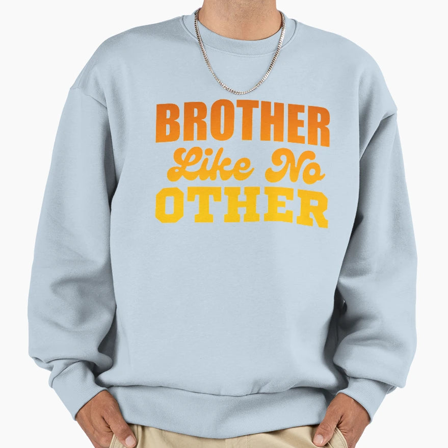 Brother Like No Other Sweatshirt - Streetwear Style Unisex - T-Shirt, Sweatshirt, Hoodie