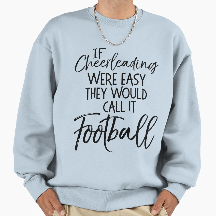 Funny If Cheerleading Were Easy They Sweatshirt - Novelty Apparel Unisex - T-Shirt, Sweatshirt, Hoodie