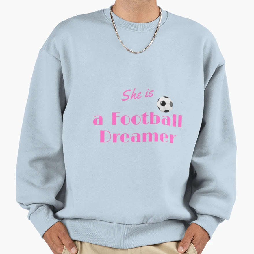 She Is Football Dreamer Sweatshirt - Streetwear Style Men Women - T-Shirt, Sweatshirt, Hoodie
