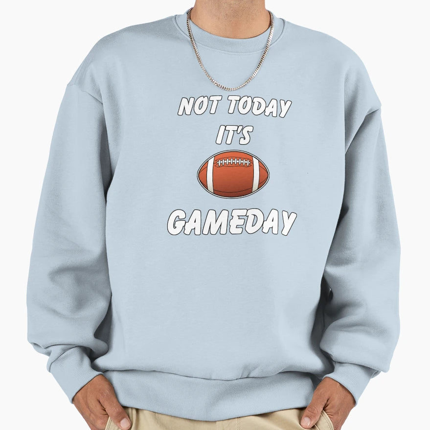 Not Today Its Gameday Sweatshirt - Casual Everyday Wear for Adults - T-Shirt, Sweatshirt, Hoodie