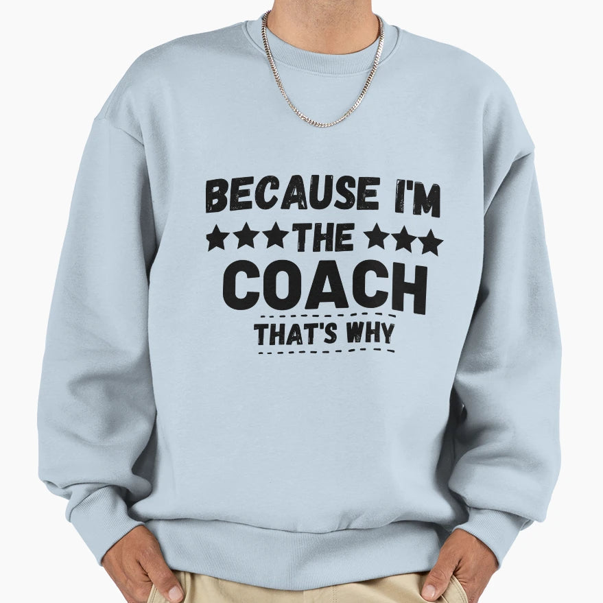 Boxing Coach Because Im Coach Thats Why Sweatshirt - Novelty Apparel Unisex - T-Shirt, Sweatshirt, Hoodie
