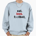 Eat Love Football Soccer Sport Sweatshirt - Fun Novelty Design Men Women - T-Shirt, Sweatshirt, Hoodie