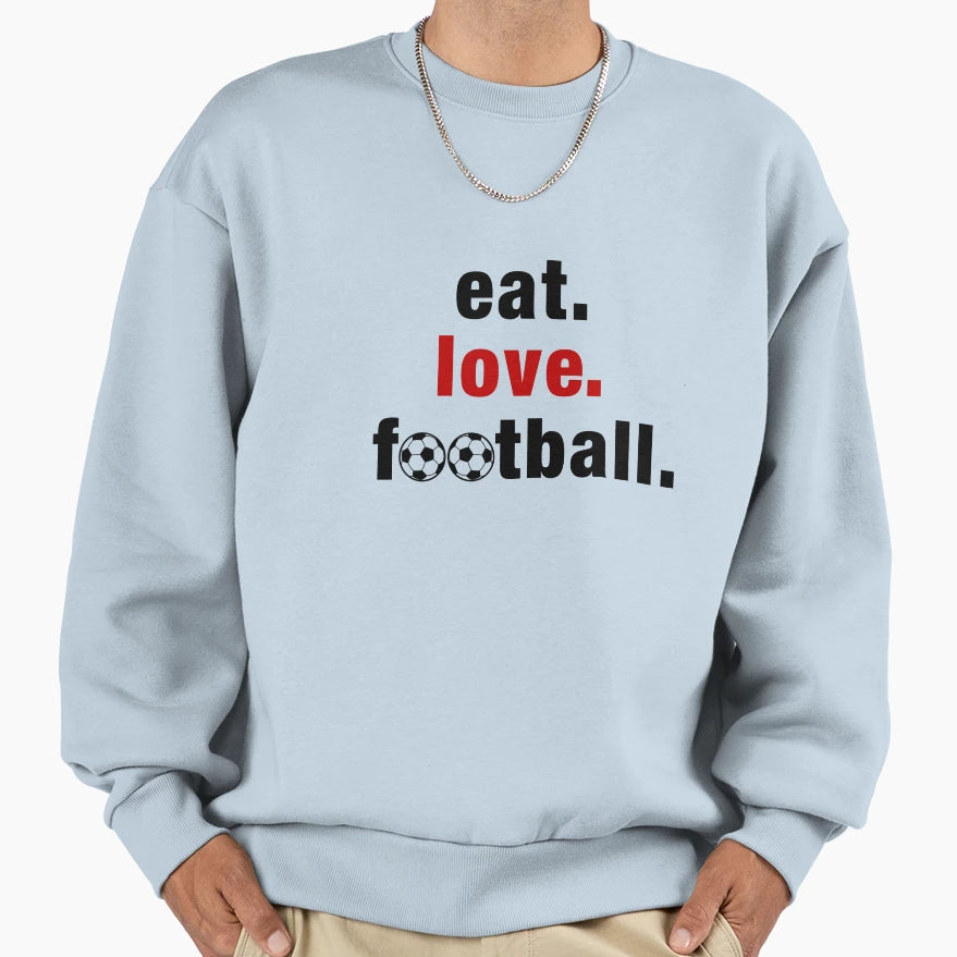 Eat Love Football Soccer Sport Sweatshirt - Fun Novelty Design Men Women - T-Shirt, Sweatshirt, Hoodie