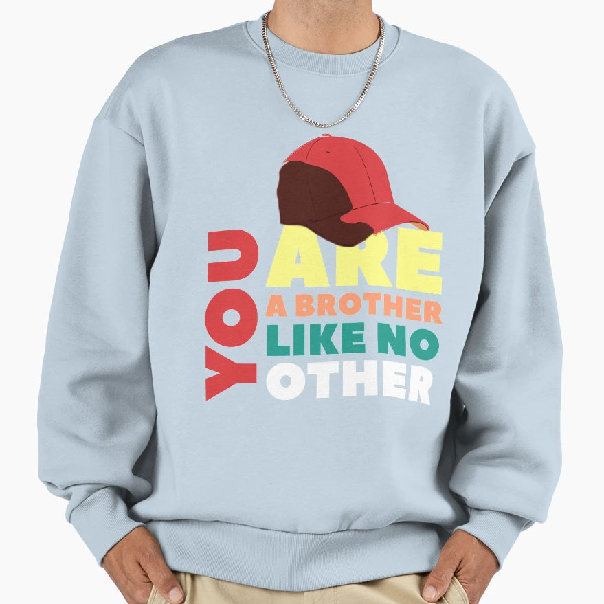 You Are Brother Like No Other Sweatshirt - Streetwear Style Unisex - T-Shirt, Sweatshirt, Hoodie