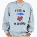 American Football Football Therapy Sweatshirt - Casual Everyday Wear Unisex - T-Shirt, Sweatshirt, Hoodie