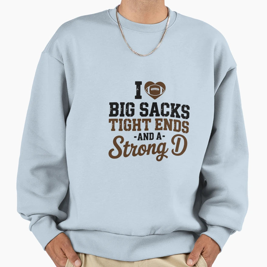 I Love Big Sacks Tight Ends And Sweatshirt - Trendy Graphic for Adults - T-Shirt, Sweatshirt, Hoodie