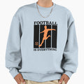 Football Is Everything Sweatshirt - Novelty Apparel Unisex - T-Shirt, Sweatshirt, Hoodie