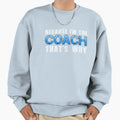 Because Im Coach Thats Why Sweatshirt - Fun Novelty Design Men Women - T-Shirt, Sweatshirt, Hoodie