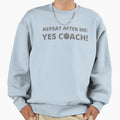 Repeat After Me Yes Coach Sweatshirt - Novelty Apparel for Adults - T-Shirt, Sweatshirt, Hoodie