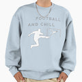 Football And Chill Sweatshirt - Casual Everyday Wear Men Women - T-Shirt, Sweatshirt, Hoodie