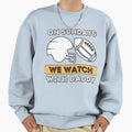 Sundays We Watch Football Daddy Sweatshirt - Unique Graphic Men Women - T-Shirt, Sweatshirt, Hoodie