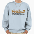 Football Enough Said Funny T-Shirt - Aesthetic Graphic for Adults - T-Shirt, Sweatshirt, Hoodie