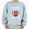 Football Is My Valentine Sweatshirt - Custom Art Print Unisex - T-Shirt, Sweatshirt, Hoodie