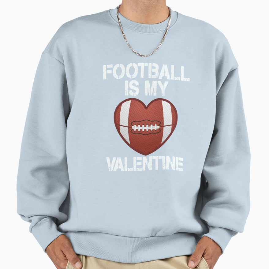 Football Is My Valentine Sweatshirt - Custom Art Print Unisex - T-Shirt, Sweatshirt, Hoodie