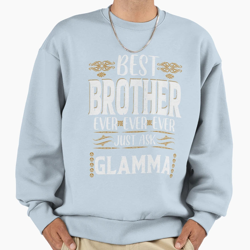 Best Brother Ever Just Ask Glamma Sweatshirt - Aesthetic Graphic for Adults - T-Shirt, Sweatshirt, Hoodie
