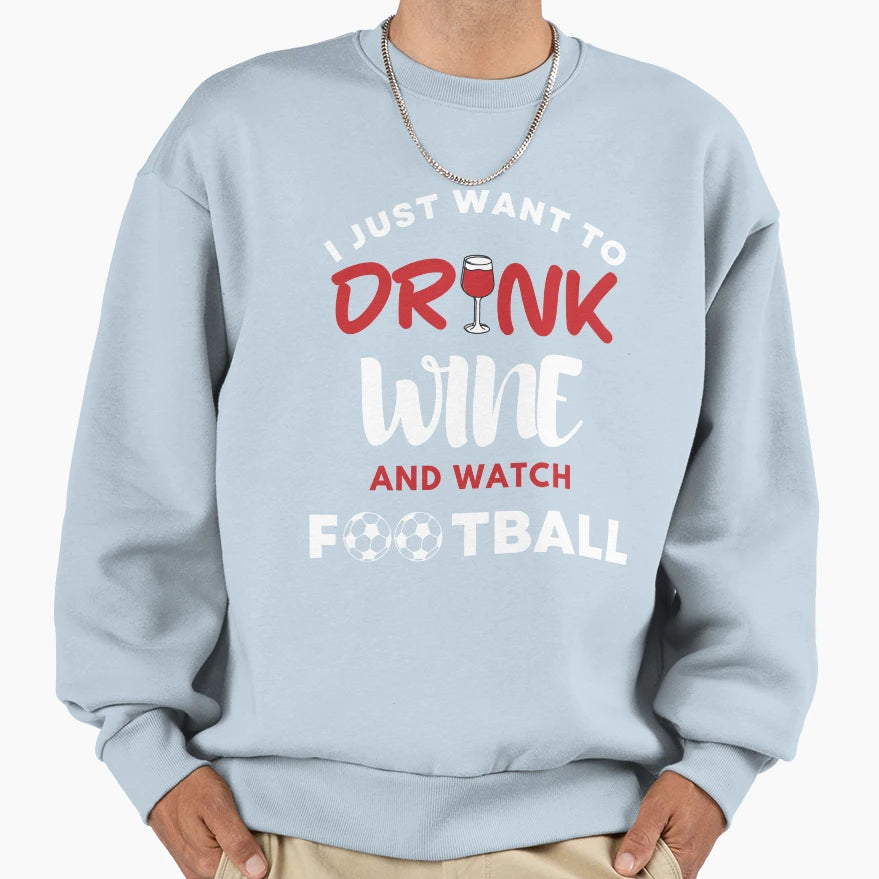 I Just Want To Drink Wine And Sweatshirt - Minimalist Print for Adults - T-Shirt, Sweatshirt, Hoodie