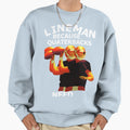 Lineman Because Quartebacks Need Sweatshirt - Aesthetic Graphic for Adults - T-Shirt, Sweatshirt, Hoodie