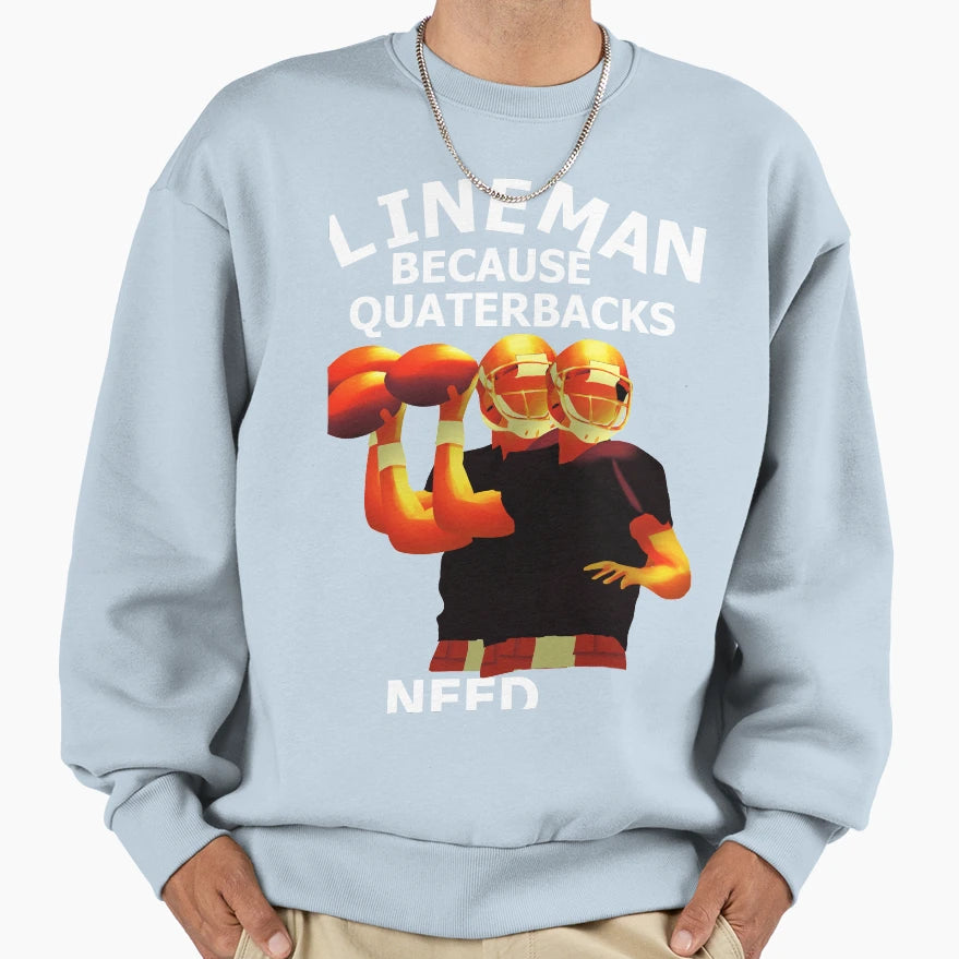 Lineman Because Quartebacks Need Sweatshirt - Aesthetic Graphic for Adults - T-Shirt, Sweatshirt, Hoodie