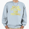 Relax Its Time Football Fun Gift Sweatshirt - Aesthetic Graphic for Adults - T-Shirt, Sweatshirt, Hoodie