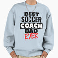 Best Soccer Coach Dad Ever Sweatshirt - Unique Graphic for Adults - T-Shirt, Sweatshirt, Hoodie