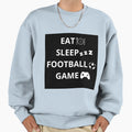 Eat Sleep Football Game Sweatshirt - Casual Everyday Wear for Adults - T-Shirt, Sweatshirt, Hoodie