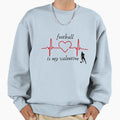 Football Is My Valentine Sweatshirt - Streetwear Style for Adults - T-Shirt, Sweatshirt, Hoodie