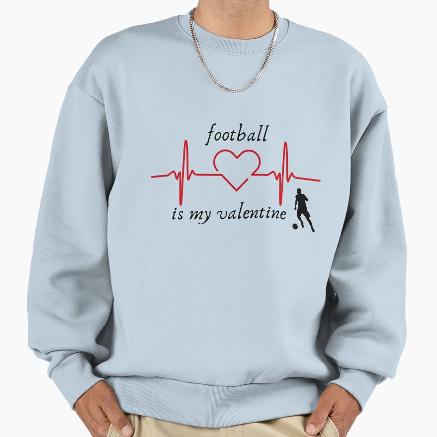 Football Is My Valentine Sweatshirt - Streetwear Style for Adults - T-Shirt, Sweatshirt, Hoodie