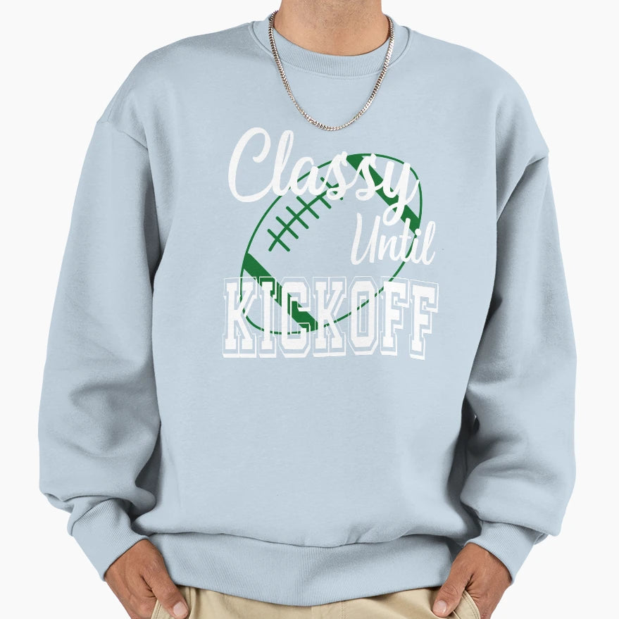 Classy Until Kickoff American Sweatshirt - Casual Everyday Wear Unisex - T-Shirt, Sweatshirt, Hoodie