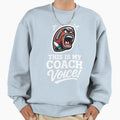 This Is My Coach Voice Funny Sweatshirt - Fun Novelty Design Men Women - T-Shirt, Sweatshirt, Hoodie