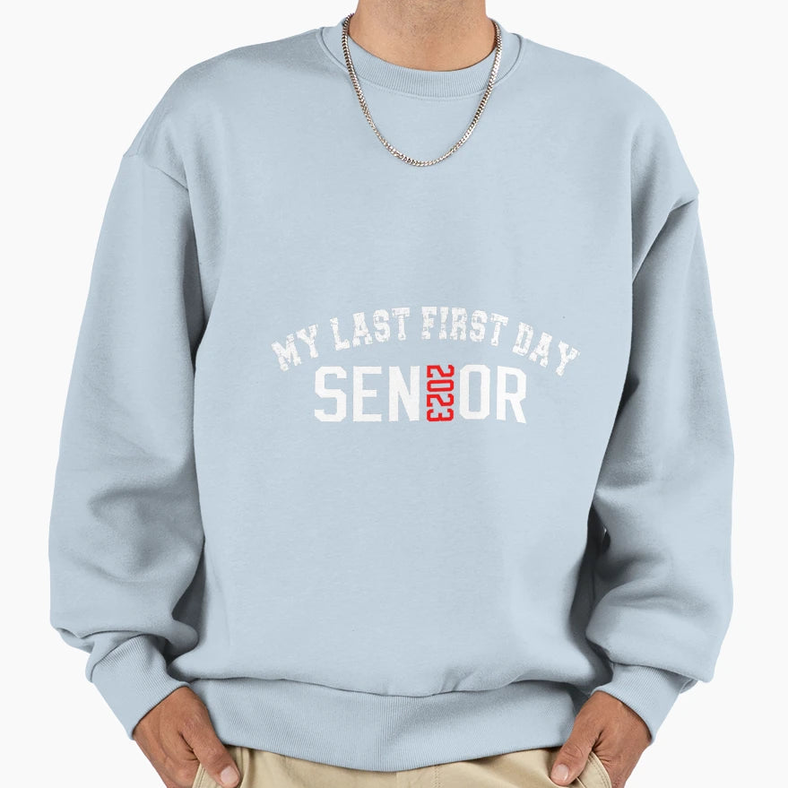 Last First Day Senior 2023 Class Sweatshirt - Fun Novelty Design Men Women - T-Shirt, Sweatshirt, Hoodie