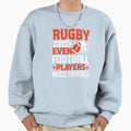 Rugby Because Even Football Sweatshirt - Fun Novelty Design Men Women - T-Shirt, Sweatshirt, Hoodie