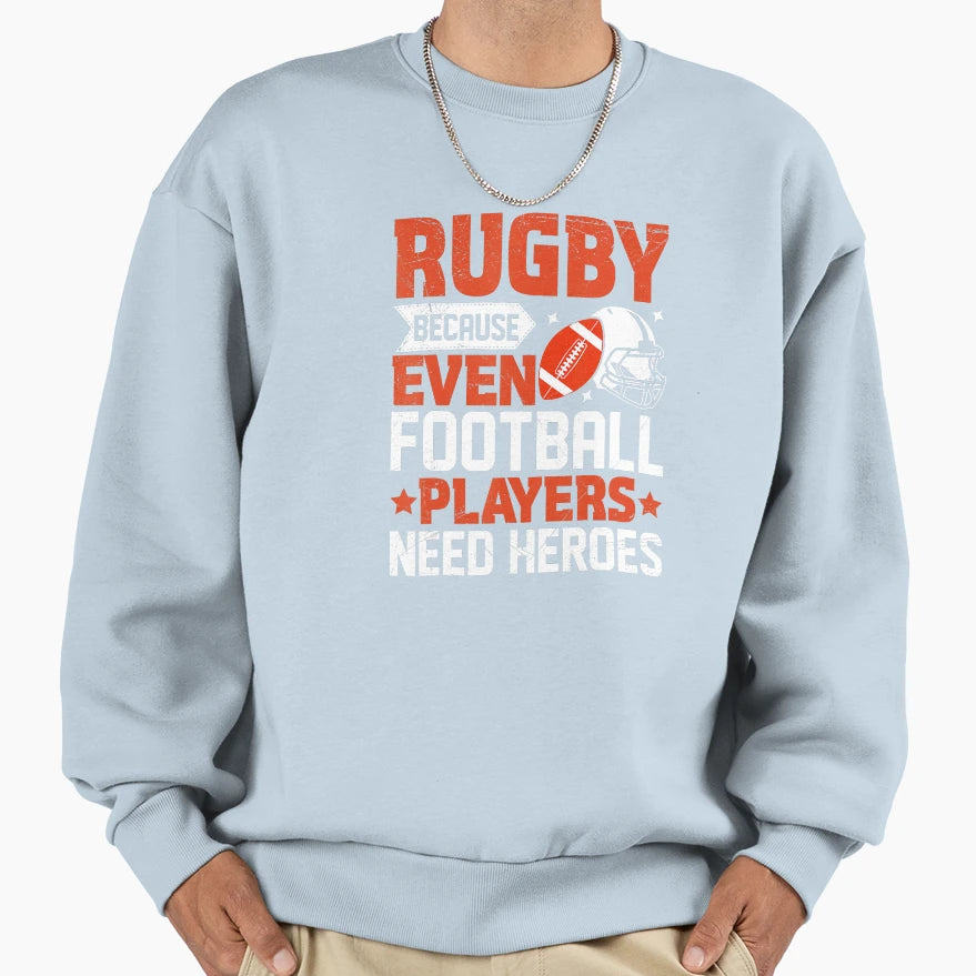 Rugby Because Even Football Sweatshirt - Fun Novelty Design Men Women - T-Shirt, Sweatshirt, Hoodie