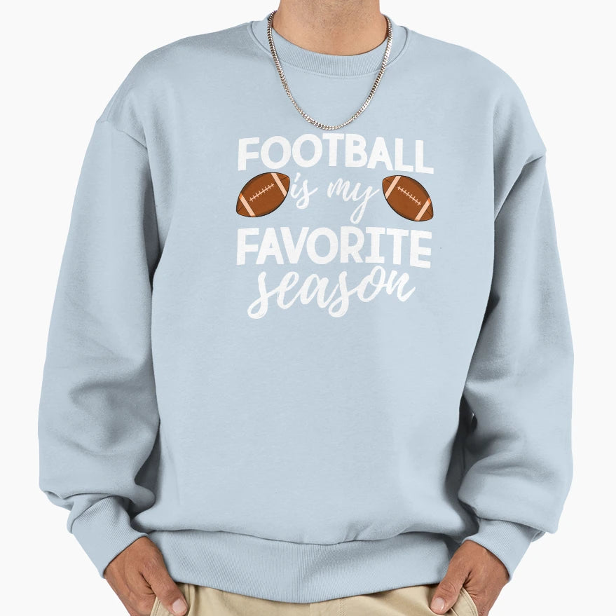 Football Is My Favorite Season Sweatshirt - Streetwear Style Unisex - T-Shirt, Sweatshirt, Hoodie