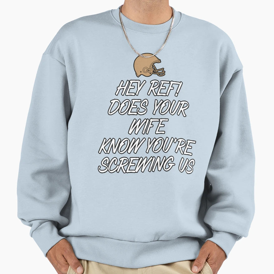 Hey Ref Does Your Wife Know Youre T-Shirt - Fun Novelty Design Men Women - T-Shirt, Sweatshirt, Hoodie