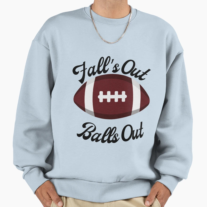 Falls Out Balls Out Sweatshirt - Novelty Apparel for Adults - T-Shirt, Sweatshirt, Hoodie