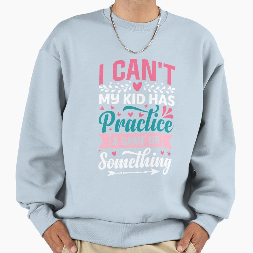 I Cant Practice Game Life Sweatshirt - Novelty Apparel for Adults - T-Shirt, Sweatshirt, Hoodie