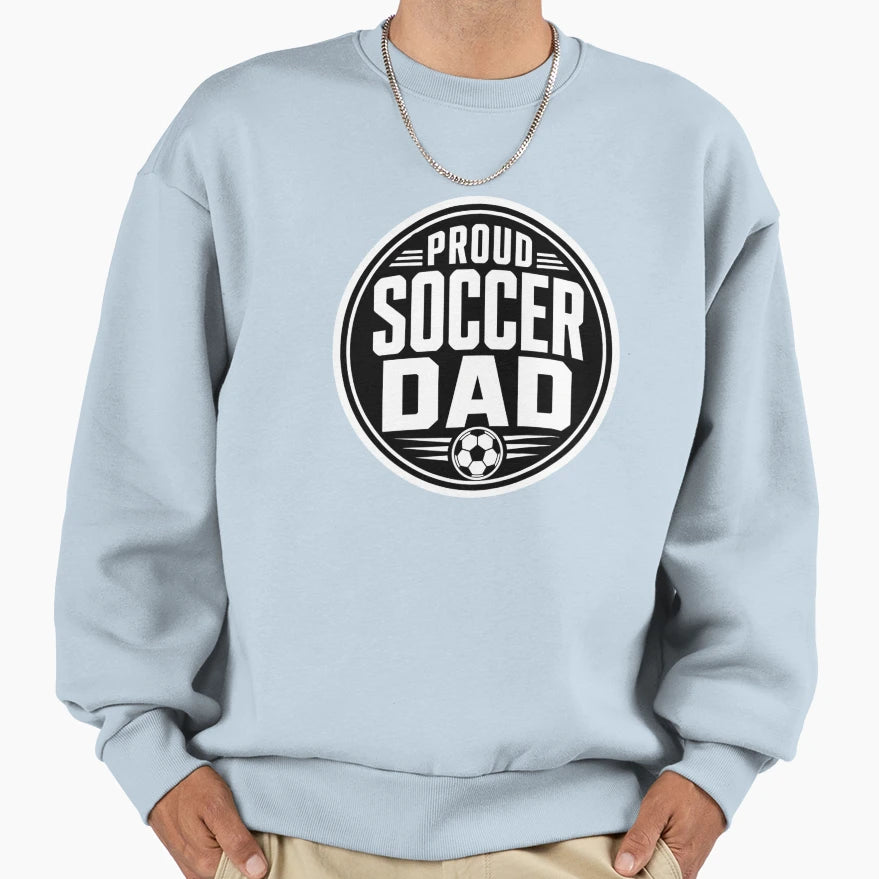 Proud Soccer Dad Sweatshirt - Novelty Apparel for Adults - T-Shirt, Sweatshirt, Hoodie